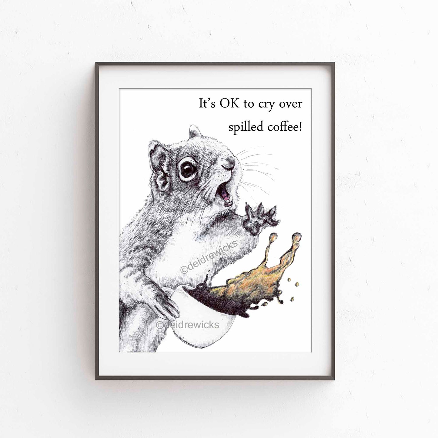 Framed example of a print of an original ballpoint pen illustration of a squirrel about to spill it's coffee. By Deidre Wicks